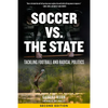 Soccer vs. the State: Tackling Football and Radical Politics - Paperback