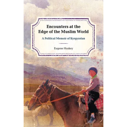Encounters at the Edge of the Muslim World: A Political Memoir of Kyrgyzstan - Paperback
