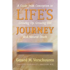 Life's Journey: A Guide from Conception to Growing Up, Growing Old, and Natural Death - Paperback
