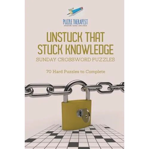 Unstuck That Stuck Knowledge Sunday Crossword Puzzles 70 Hard Puzzles to Complete - Paperback