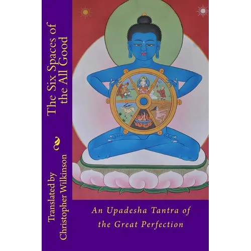 The Six Spaces of the All Good: An Upadesha Tantra of the Great Perfection - Paperback
