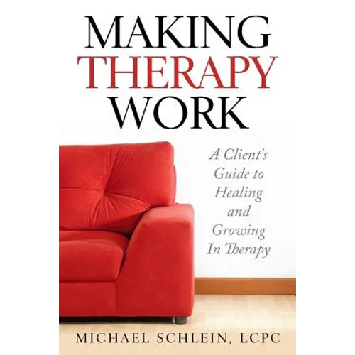 Making Therapy Work: A Client's Guide To Healing and Growing In Therapy - Paperback