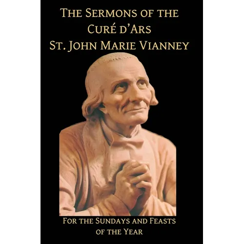 Sermons of the Cure d'Ares: For the Sundays and Feasts of the Year: For - Paperback