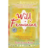 Wild Feminine: Finding Power, Spirit & Joy in the Female Body - Paperback