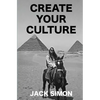 Create Your Culture: How to Live a Happy Life Follow Your Dreams Turn Ideas Into Reality - Paperback