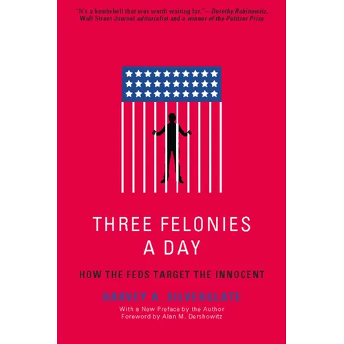 Three Felonies a Day: How the Feds Target the Innocent - Paperback