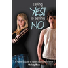 Saying Yes! to Saying No: A parent's guide to values-based abstinence - Paperback