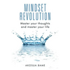 Mindset Revolution: Master your thoughts and master your life - Paperback