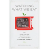 Watching What We Eat: The Evolution of Television Cooking Shows - Paperback