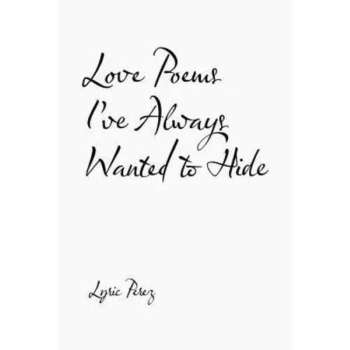 Love Poems I'Ve Always Wanted to Hide - Paperback