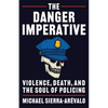 The Danger Imperative: Violence, Death, and the Soul of Policing - Paperback