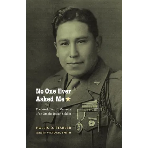 No One Ever Asked Me: The World War II Memoirs of an Omaha Indian Soldier - Paperback