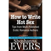 How to Write Hot Sex: Tips from Multi-Published Erotic Romance Authors - Paperback