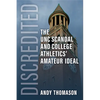 Discredited: The Unc Scandal and College Athletics' Amateur Ideal - Hardcover