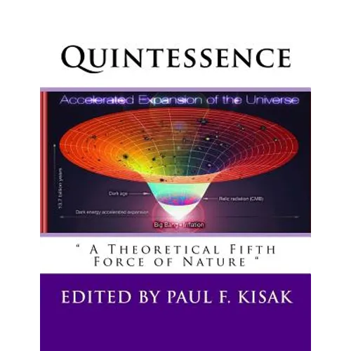 Quintessence: " A Theoretical Fifth Force of Nature " - Paperback