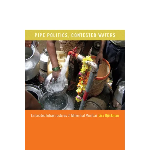 Pipe Politics, Contested Waters: Embedded Infrastructures of Millennial Mumbai - Paperback