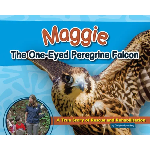 Maggie the One-Eyed Peregrine Falcon: A True Story of Rescue and Rehabilitation - Hardcover