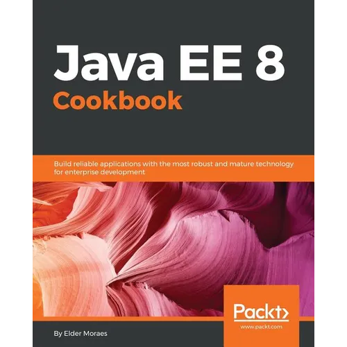 Java EE 8 Cookbook: Build reliable applications with the most robust and mature technology for enterprise development - Paperback