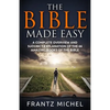 The Bible Made Easy: A Complete Overview and Succinct Explanation of the 66 Amazing Books of the Bible - Paperback