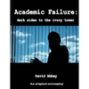 Academic Failure (Screenplay): dark sides to the ivory tower (2nd ed.) - Paperback