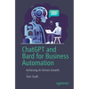 ChatGPT and Bard for Business Automation: Achieving Ai-Driven Growth - Paperback