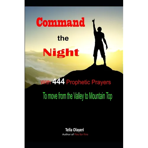Command the Night With 444 Prophetic Prayers to move from the Valley to Moutain Top - Paperback