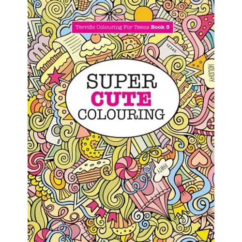 Super Cute Colouring (Terrific Colouring For Teens ) - Paperback
