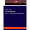 The Labrador Coast: Journal of two summer cruises to that region - Paperback