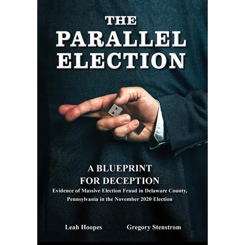 The Parallel Election: A Blueprint for Deception - Hardcover