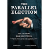 The Parallel Election: A Blueprint for Deception - Hardcover