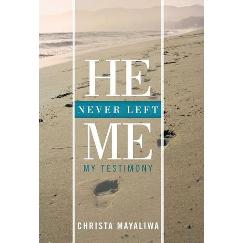 He Never Left Me: My Testimony - Hardcover