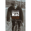 Iron Mac: The Legend of Roughhouse Cyclist Reggie McNamara - Hardcover