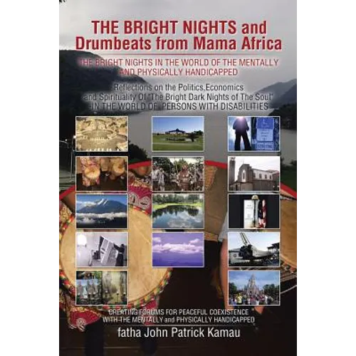 THE BRIGHT NIGHTS and Drumbeats from Mama Africa: THE BRIGHT NIGHTS IN THE WORLD OF THE MENTALLY and PHYSICALLY HANDICAPPED - Paperback