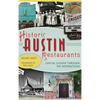 Historic Austin Restaurants: Capital Cuisine Through the Generations - Hardcover