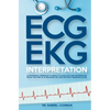 ECG / EKG Interpretation: A Systematic Approach to Read a 12-Lead ECG and Interpreting Heart Rhythms in 15 Seconds or less Without Memorization - Paperback