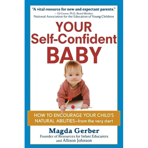 Your Self-Confident Baby: How to Encourage Your Child's Natural Abilities -- From the Very Start - Paperback