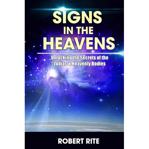 Signs in the Heavens: Divine Secrets of the Zodiac and the Heavenly Bodies - Paperback
