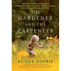 The Gardener and the Carpenter: What the New Science of Child Development Tells Us about the Relationship Between Parents and Children - Paperback