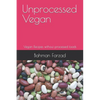 Unprocessed Vegan: Vegan Recipes without processed foods - Paperback