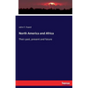 North America and Africa: Their past, present and future - Paperback