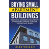 Buying Small Apartment Buildings: Become a Successful Real Estate Investor by Owning Duplexes, Triplexes and Quads - Paperback