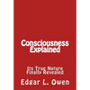 Consciousness Explained: Its True Nature Finally Revealed - Paperback