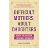 Difficult Mothers, Adult Daughters: A Guide for Separation, Liberation & Inspiration (Self Care Gift for Women) - Paperback
