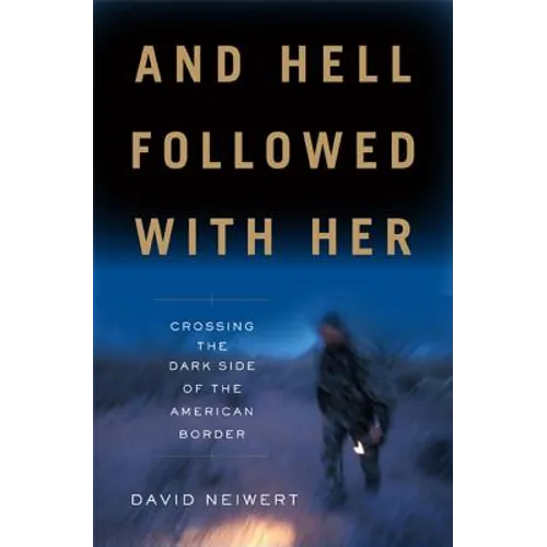 And Hell Followed with Her: Crossing the Dark Side of the American Border - Hardcover