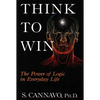 Think to Win: The Power of Logic in Everyday Life - Paperback