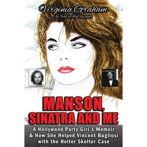 Manson, Sinatra and Me: A Hollywood Party Girl's Memoir and How She Helped Vincent Bugliosi with the Helter Skelter Case - Paperback
