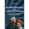 100 Funny Short Stories for Seniors and the Elderly: Funny and Inspiring Short Novels and Essays to Stimulate the Mind - Paperback