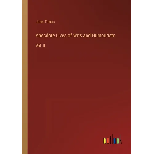 Anecdote Lives of Wits and Humourists: Vol. II - Paperback