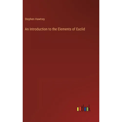 An Introduction to the Elements of Euclid - Hardcover