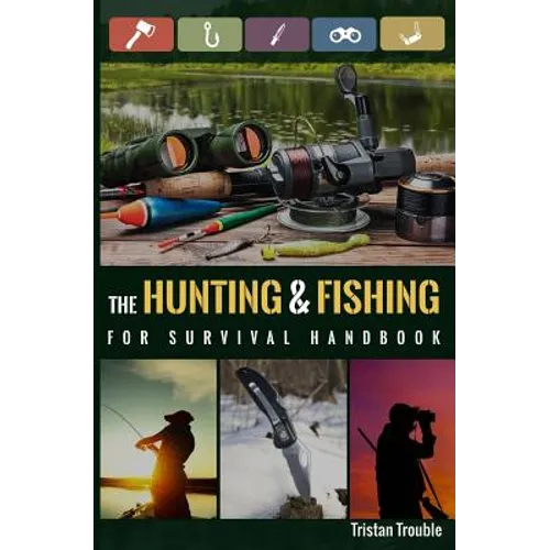 The Hunting & Fishing For Survival Handbook - Paperback